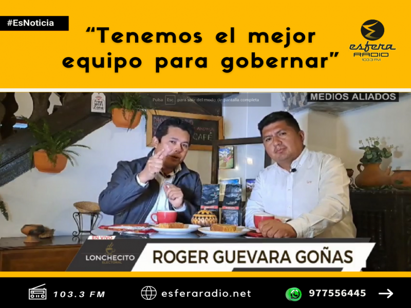 Roger Guevara: “Tenemos el mejor equipo para gobernar”